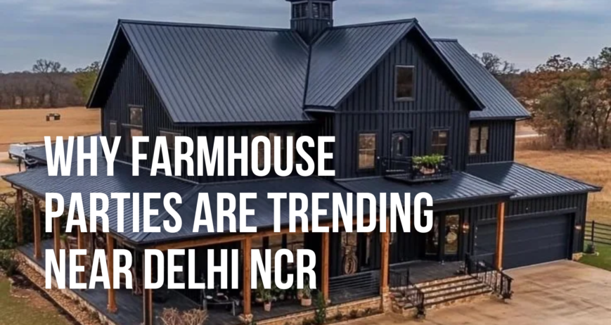 Why Farmhouse Parties Are Trending Near Delhi NCR